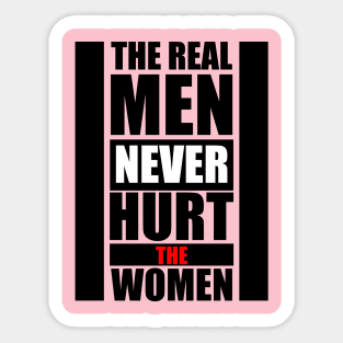 Real Men Never Hurt the Women - Feminist quote Sticker